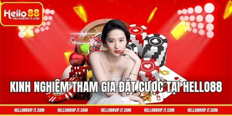 Kinh Nghiệm Đặt Cược Tại HELLO88 Hiệu Quả